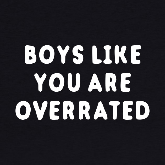Boys Like You Are Overrated by dumbshirts